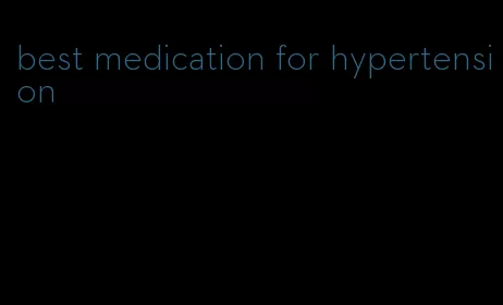 best medication for hypertension