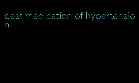 best medication of hypertension