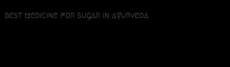 best medicine for sugar in ayurveda