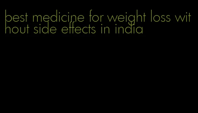 best medicine for weight loss without side effects in india