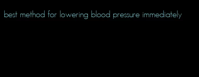 best method for lowering blood pressure immediately