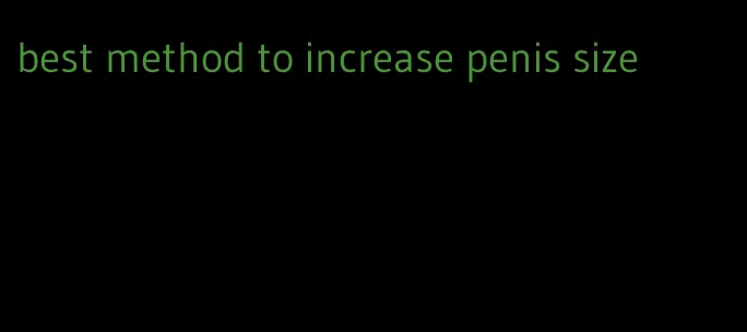 best method to increase penis size
