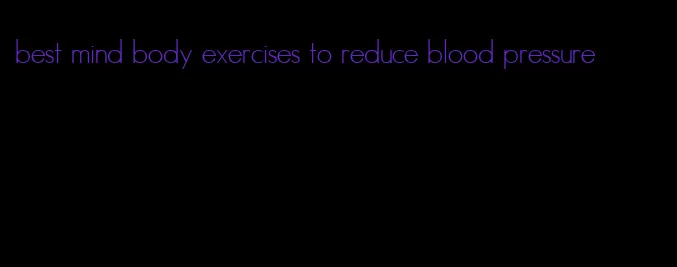 best mind body exercises to reduce blood pressure