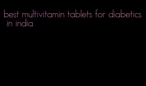 best multivitamin tablets for diabetics in india