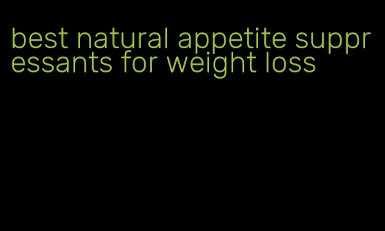 best natural appetite suppressants for weight loss