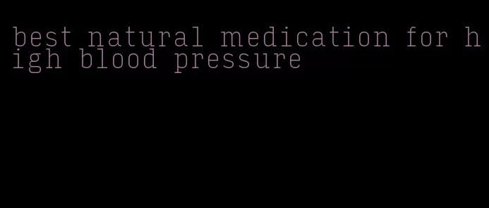 best natural medication for high blood pressure