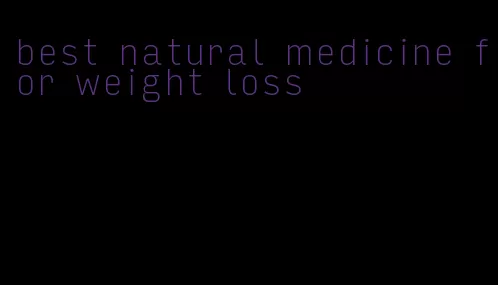 best natural medicine for weight loss