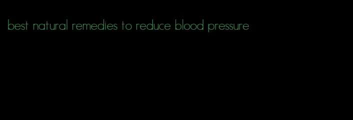 best natural remedies to reduce blood pressure