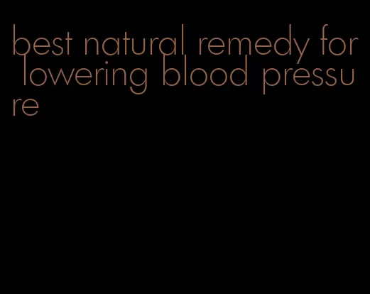 best natural remedy for lowering blood pressure