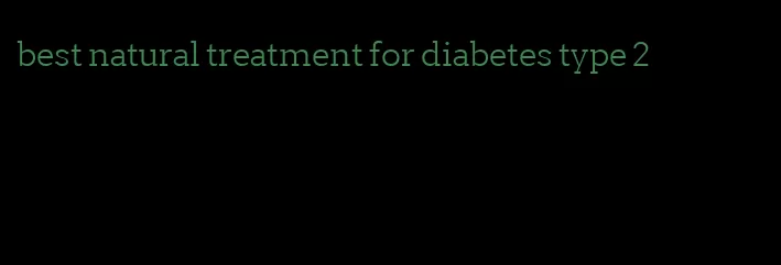 best natural treatment for diabetes type 2