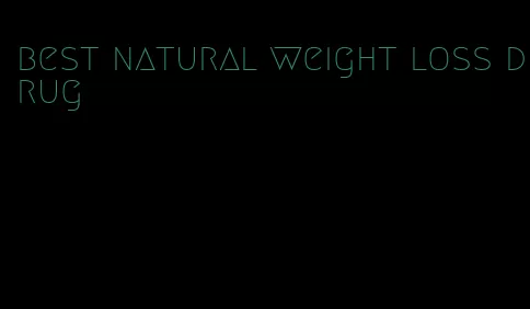 best natural weight loss drug