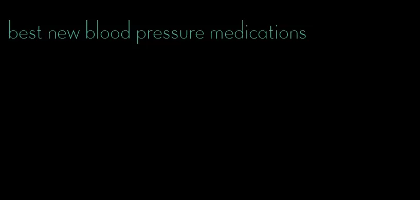 best new blood pressure medications