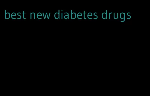 best new diabetes drugs