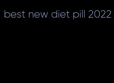best new diet pill 2022