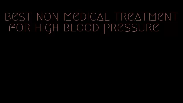 best non medical treatment for high blood pressure
