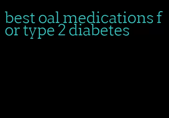 best oal medications for type 2 diabetes