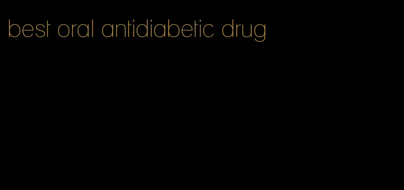 best oral antidiabetic drug