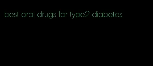 best oral drugs for type2 diabetes