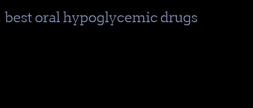 best oral hypoglycemic drugs