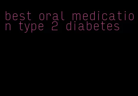 best oral medication type 2 diabetes