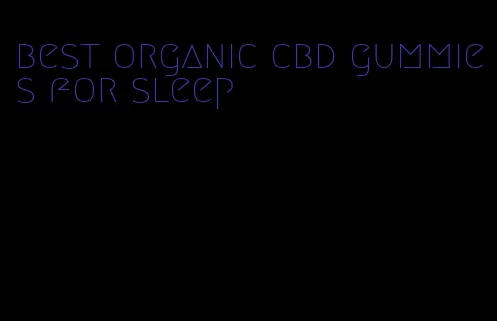 best organic cbd gummies for sleep