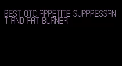 best otc appetite suppressant and fat burner