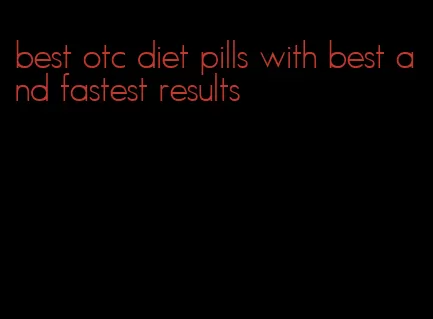 best otc diet pills with best and fastest results