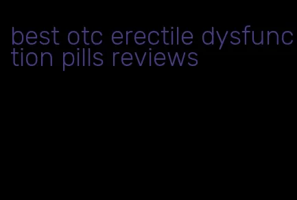 best otc erectile dysfunction pills reviews