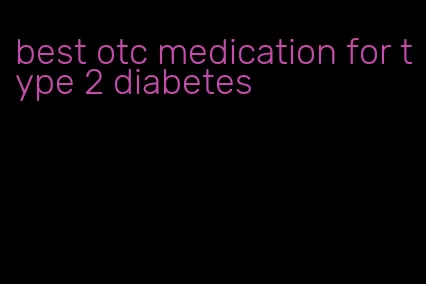best otc medication for type 2 diabetes