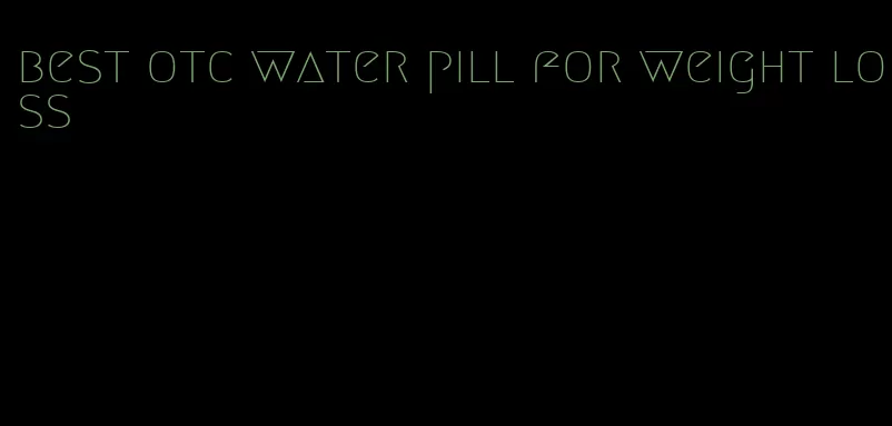 best otc water pill for weight loss