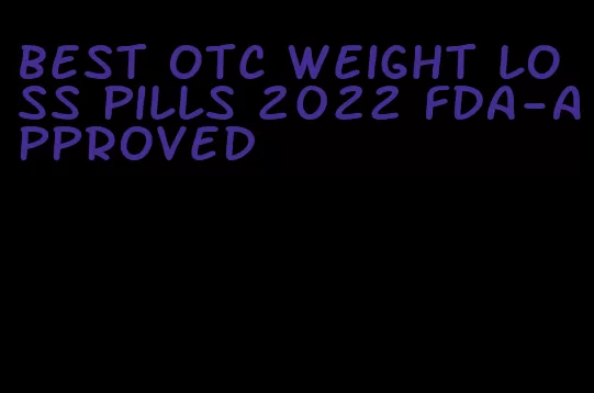 best otc weight loss pills 2022 fda-approved