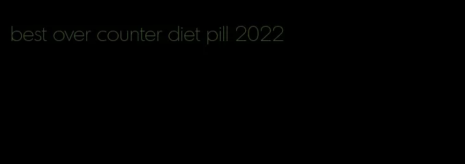 best over counter diet pill 2022