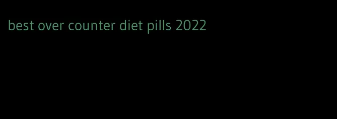 best over counter diet pills 2022