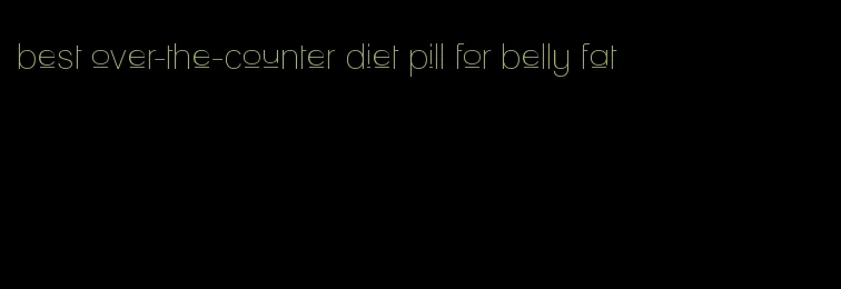 best over-the-counter diet pill for belly fat