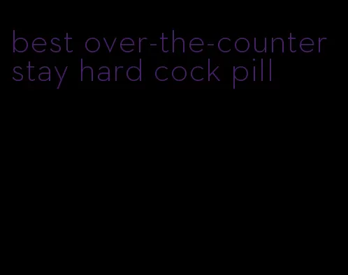 best over-the-counter stay hard cock pill
