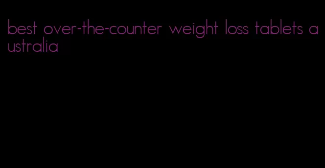 best over-the-counter weight loss tablets australia