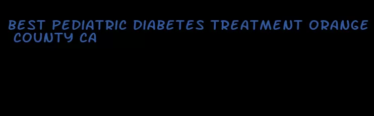 best pediatric diabetes treatment orange county ca
