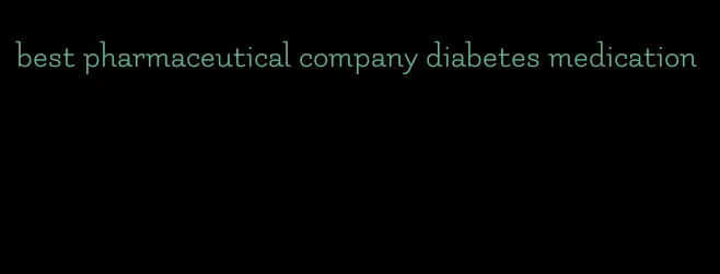 best pharmaceutical company diabetes medication