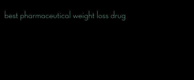 best pharmaceutical weight loss drug