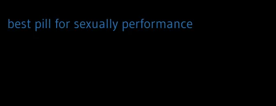 best pill for sexually performance