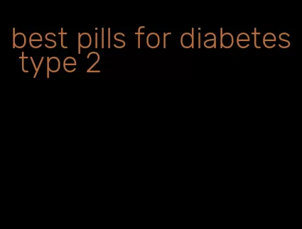 best pills for diabetes type 2