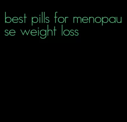 best pills for menopause weight loss