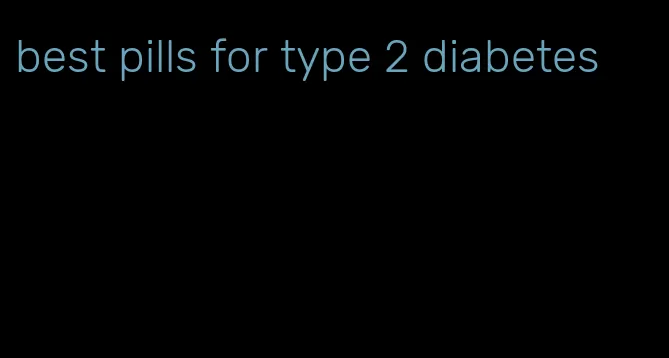 best pills for type 2 diabetes