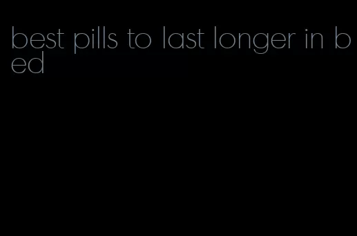 best pills to last longer in bed