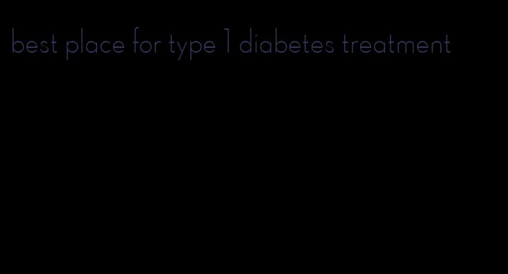best place for type 1 diabetes treatment