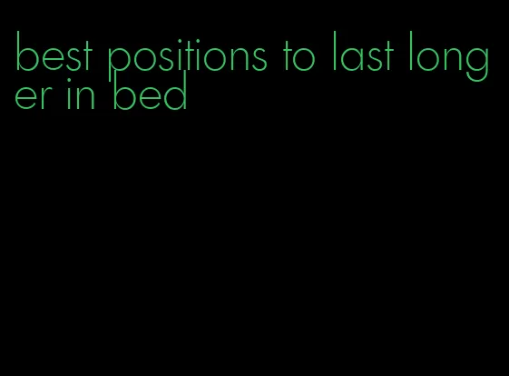 best positions to last longer in bed