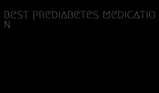 best prediabetes medication