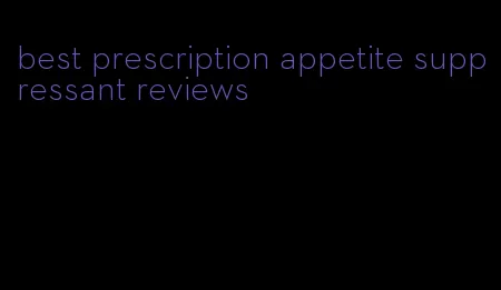 best prescription appetite suppressant reviews