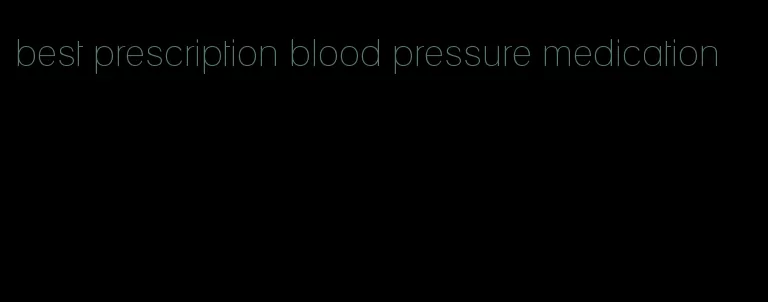 best prescription blood pressure medication