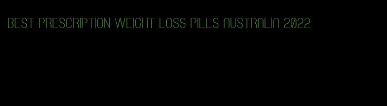 best prescription weight loss pills australia 2022
